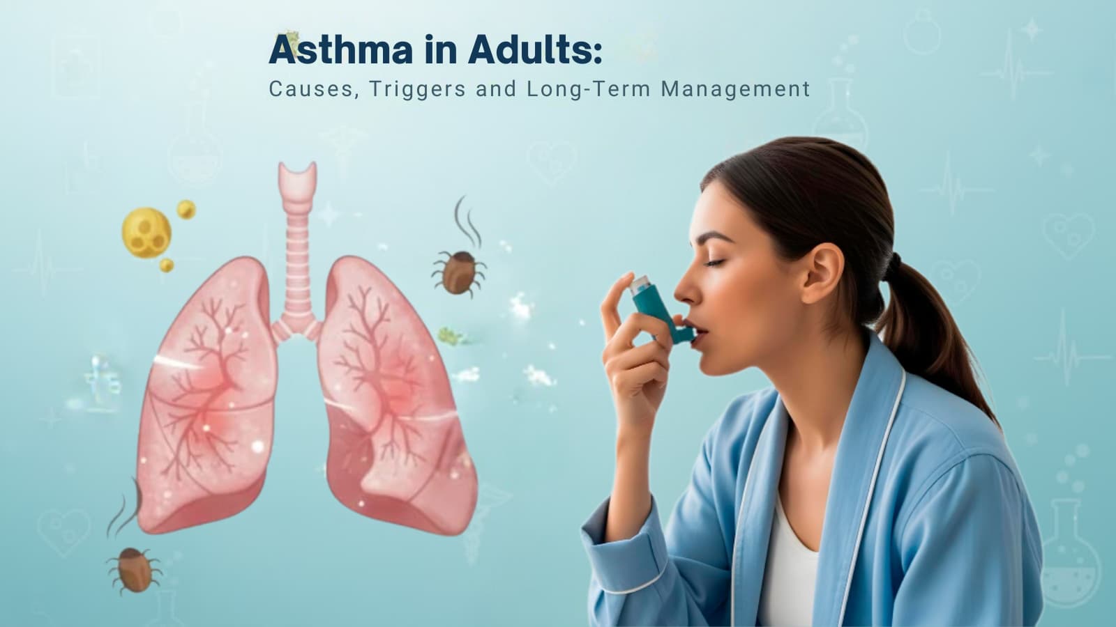Asthma in Adults: Causes, Triggers and Long-Term Management